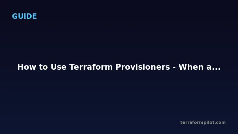 How to Use Terraform Provisioners - When and Why